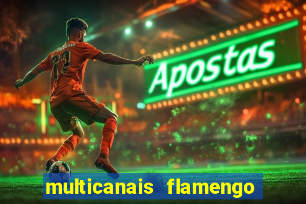 multicanais flamengo e corinthians